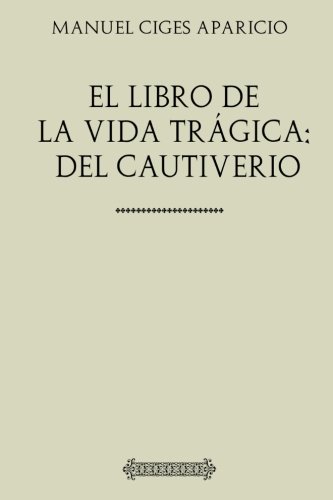Colección Ciges Aparicio El libro de la vida trágica: del cautiverio von CreateSpace Independent Publishing Platform