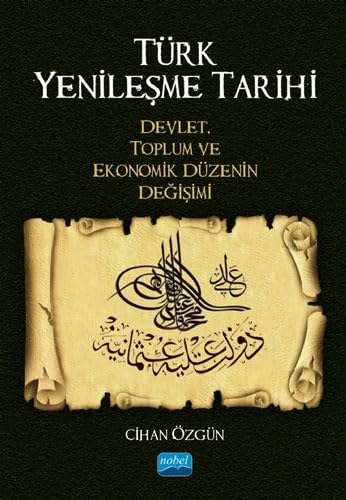 Türk Yenileşme Tarihi: Devlet, Toplum ve Ekonomik Düzenin Değişimi von Nobel Akademik Yayıncılık