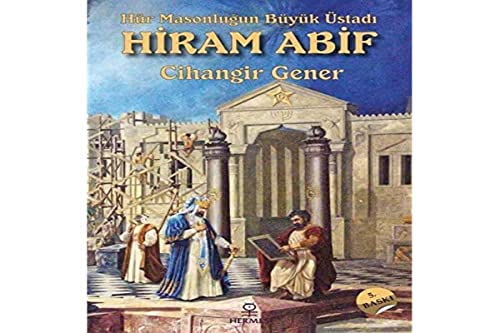 Hür Masonluğun Büyük Üstadı: Hiram Abif