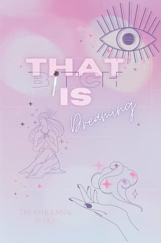 That Bitch is Dreaming Dream Journal: Lightly Guided Dream Journal - May Every Sleep Awaken Another Part of Yourself