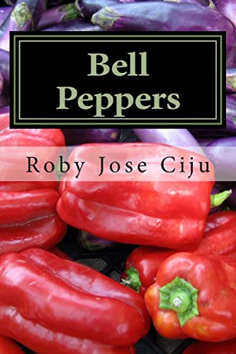 Bell Peppers: Growing Practices and Nutritional Information (All About Vegetables) von CREATESPACE