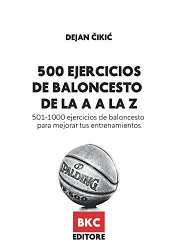 500 EJERCICIOS DE BALONCESTO DE LA A A LA Z: 501-1000 ejercicios de baloncesto para mejorar tus entrenamientos (Baloncesto en español) von Associazione Basket Coach .Net