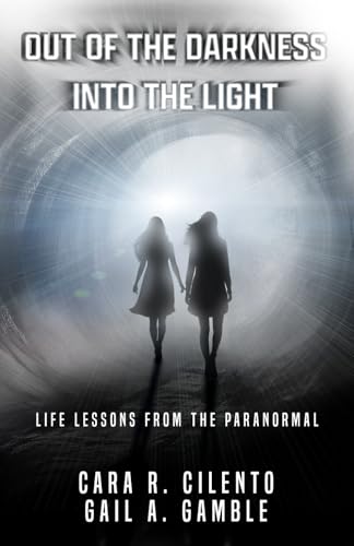Out of the Darkness, Into the Light: Life Lessons From the Paranormal Out of the Darkness, Into the Light: Life Lessons From the Paranormal von Beyond The Fray Publishing
