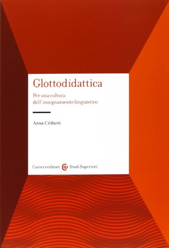 Glottodidattica. Per una cultura dell'insegnamento linguistico (Studi superiori) von Carocci