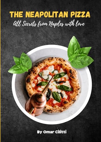 THE NEAPOLITAN PIZZA: All Secrets from Naples with love