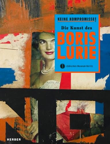 Keine Kompromisse!: Die Kunst des Boris Lurie von Kerber Verlag