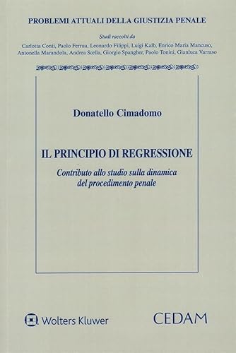 Il principio di regressione. Contributo allo studio sulla dinamica del procedimento penale (Problemi attuali della giustizia penale) von CEDAM