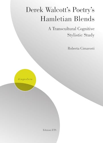 Derek Walcott’s poetry’s hamletian blends. A transcultural cognitive stylistic study (Diagosfera) von Edizioni ETS