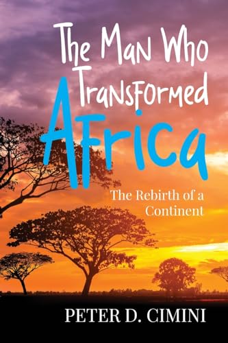 The Man Who Transformed Africa: The Rebirth of a Continent von ARPress
