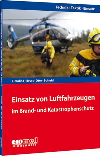 Einsatz von Luftfahrzeugen im Brand- und Katastrophenschutz: Reihe: Technik - Taktik - Einsatz Einsatz von Luftfahrzeugen im Brand- und Katastrophenschutz: Reihe: Technik - Taktik - Einsatz