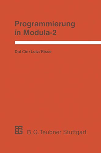 Programmierung in Modula-2 (German Edition): Eine Einführung in das modulare Programmieren mit Anwendungsbeispielen unter UNIX, MS-DOS und TOS (Leitfäden und Monographien der Informatik) von Vieweg+Teubner Verlag