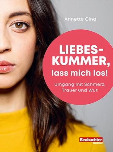 Liebeskummer, lass mich los!: Umgang mit Schmerz, Trauer und Wut (Beobachter-Ratgeber) von Beobachter-Edition