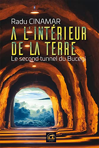 A l'intérieur de la terre: Le second tunnel du bucegi von ATLANTES