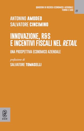 Innovazione, R&S e incentivi fiscali nel retail. Una prospettiva economico aziendale Innovazione, R&S e incentivi fiscali nel retail. Una prospettiva economico aziendale von Aracne (Genzano di Roma)
