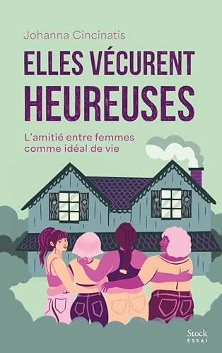 Elles vécurent heureuses: L'amitié entre femmes comme idéal de vie von STOCK