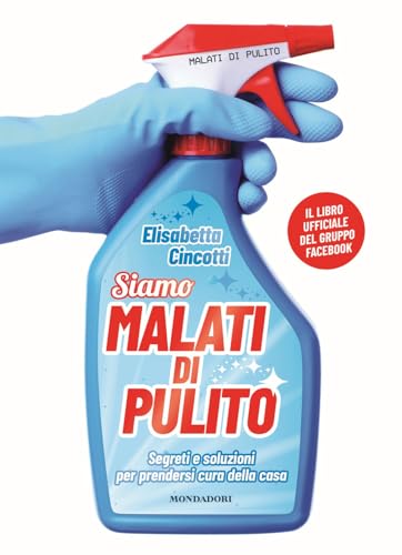 Malati di pulito. Segreti e soluzioni per prendersi cura della casa. Il libro ufficiale (Illustrati) von Mondadori Electa