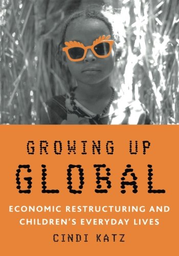 Growing Up Global: Economic Restructuring and Children's Everyday Lives von University of Minnesota Press