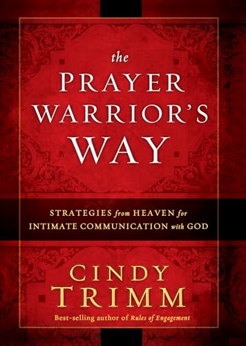 The Prayer Warrior's Way: Strategies from Heaven for Intimate Communication with God