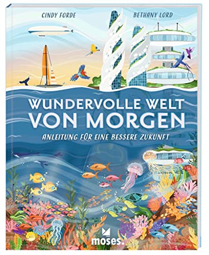 Wundervolle Welt von morgen - Anleitung für eine b: Anleitung für eine bessere Zukunft von moses. Verlag