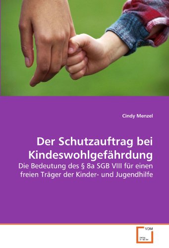 Der Schutzauftrag bei Kindeswohlgefährdung: Die Bedeutung des § 8a SGB VIII für einen freien Träger der Kinder- und Jugendhilfe von VDM Verlag Dr. Müller
