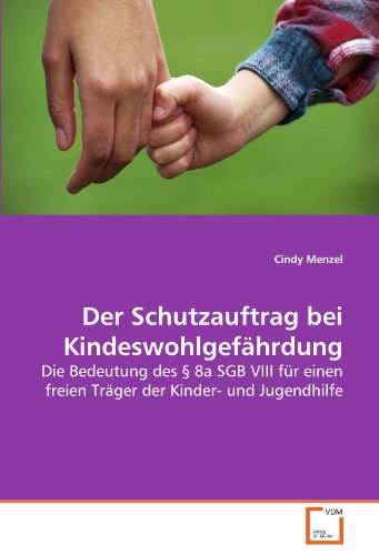 Der Schutzauftrag bei Kindeswohlgefährdung: Die Bedeutung des § 8a SGB VIII für einen freien Träger der Kinder- und Jugendhilfe Der Schutzauftrag bei Kindeswohlgefährdung: Die Bedeutung des § 8a SGB VIII für einen freien Träger der Kinder- und Jugendhilfe