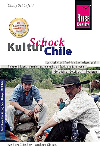Reise Know-How KulturSchock Chile: Alltagskultur, Traditionen, Verhaltensregeln, ... von Reise Know-How Rump GmbH