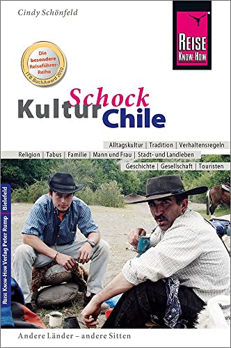 Reise Know-How KulturSchock Chile: Alltagskultur, Traditionen, Verhaltensregeln, ... Reise Know-How KulturSchock Chile: Alltagskultur, Traditionen, Verhaltensregeln, ...