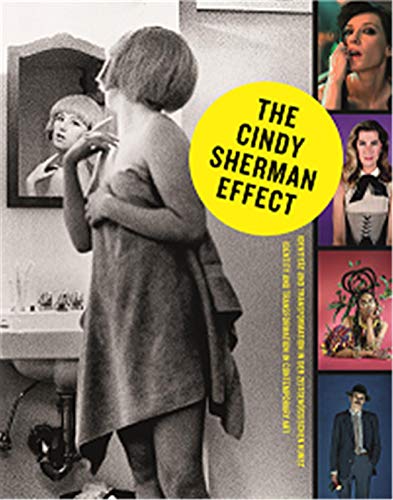 The Cindy Sherman Effect: Identität und Transformation in der zeitgenössischen Kunst von Schirmer /Mosel Verlag Gm