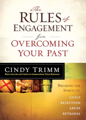 Rules of Engagement for Overcoming Your Past: Breaking Free from Guilt, Rejection, Abuse, and Betrayal