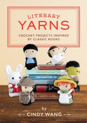 Literary Yarns: Crochet Projects Inspired by Classic Books von Quirk Books