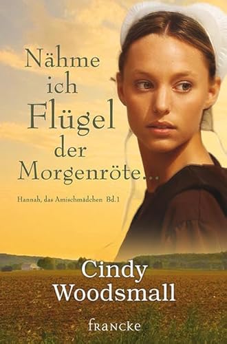 Nähme ich Flügel der Morgenröte ... (Hannah, das Amischmädchen)