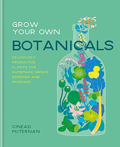 Grow Your Own Botanicals: Deliciously productive plants for homemade drinks, remedies and skincare von Kyle Books