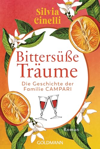 Bittersüße Träume: Die Geschichte der Familie Campari - Roman von Goldmann Verlag