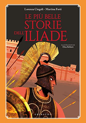 Le più belle storie dell'Iliade (Le grandi raccolte)