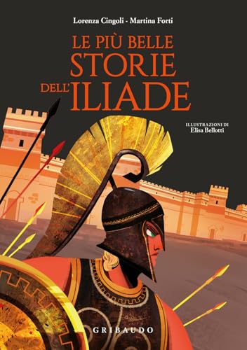 Le più belle storie dell'Iliade (Le grandi raccolte) von Gribaudo