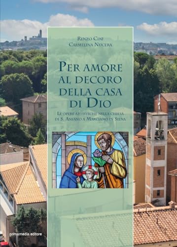 Per amore al decoro della casa di Dio. Le opere artistiche nella chiesa di S. Ansano a Marciano in Siena von Primamedia