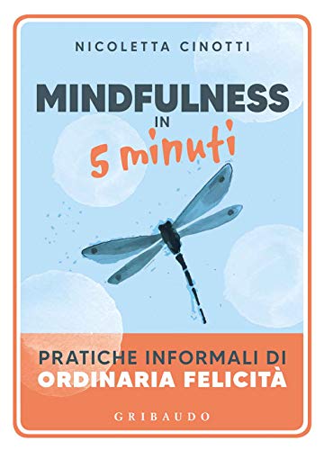 Mindfulness in 5 minuti. Pratiche informali di ordinaria felicità (Straordinariamente)