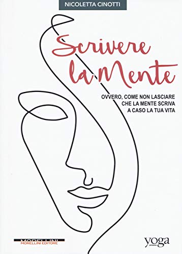 Scrivere la mente. Ovvero, come non lasciare che la mente scriva a caso la tua vita Scrivere la mente. Ovvero, come non lasciare che la mente scriva a caso la tua vita von Morellini
