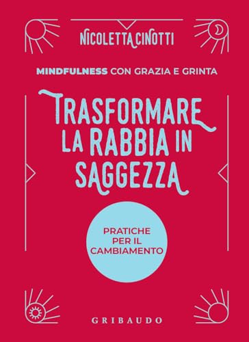 Trasformare la rabbia in saggezza. Pratiche per il cambiamento (Straordinariamente) von Gribaudo