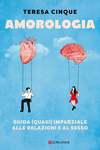 Amorologia. Guida (quasi) imparziale alle relazioni e al sesso (Nuovo Cammeo) von Longanesi