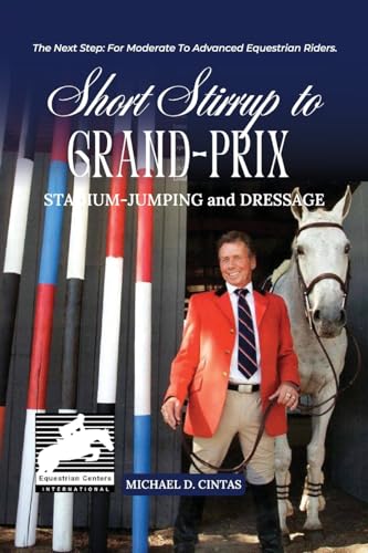 SHORT STIRRUP TO GRAN-PRIX: STADIUM-JUMPING and DRESSAGE SHORT STIRRUP TO GRAN-PRIX: STADIUM-JUMPING and DRESSAGE von Parker Publishers