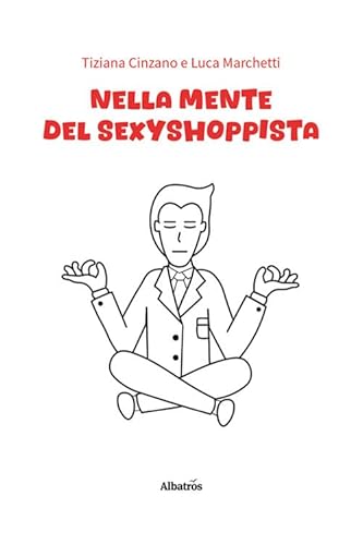Nella mente del sexyshoppista (Nuove voci. Vite) von Gruppo Albatros Il Filo