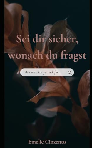 Sei dir sicher wonach du fragst: Be sure what you ask for von Independently published