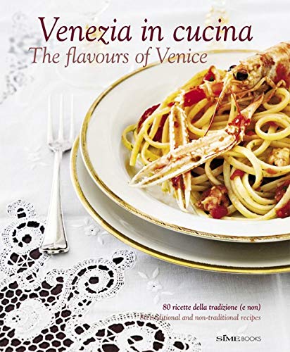 Venezia in Cucina: The Flavours of Venice (Italienisch Regionalküche / Italian lokal cuisine)