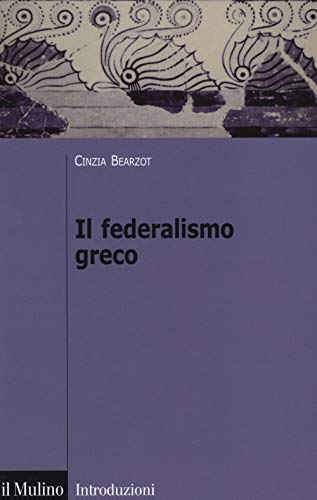Il federalismo greco (Introduzioni. Storia) von Il Mulino