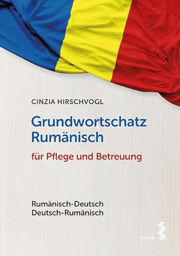 Grundwortschatz Rumänisch für Pflege und Betreuung: Rumänisch-Deutsch/Deutsch-Rumänisch