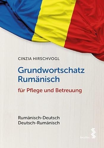 Grundwortschatz Rumänisch für Pflege und Betreuung: Rumänisch-Deutsch/Deutsch-Rumänisch Grundwortschatz Rumänisch für Pflege und Betreuung: Rumänisch-Deutsch/Deutsch-Rumänisch