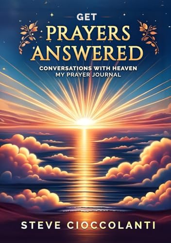 GET PRAYERS ANSWERED: My Prayer Journal of Conversations with Heaven