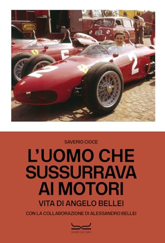 L'uomo che sussurrava ai motori. Vita di Angelo Bellei. Ediz. italiana e inglese von 24 Ore Cultura
