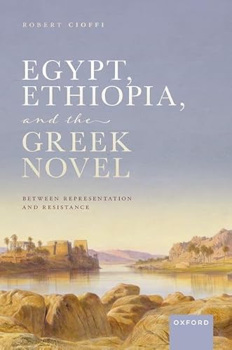 Egypt, Ethiopia, and the Greek Novel: Between Representation and Resistance von Oxford University Press